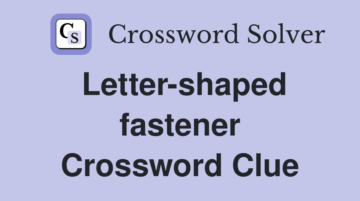 Lettershaped fastener Crossword Clue Answers Crossword Solver